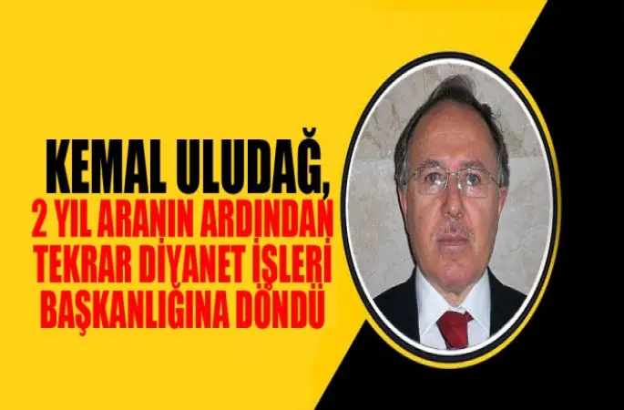 Kemal Uludağ, 2 Yıl Aranın Ardından Tekrar Diyanet İşleri Başkanlığına Döndü.