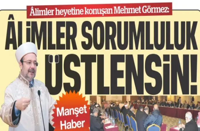 Görmez, Âlimler Sorumluluk Üstlensin!