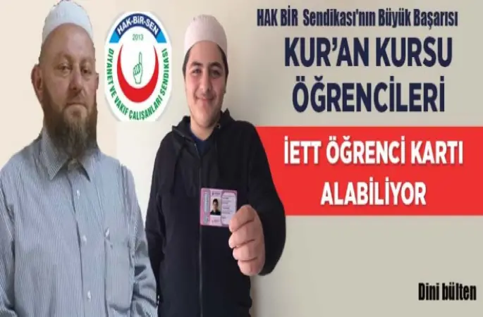 Hak Bir Sendikası'nın Büyük Başarısı,Kur’an Kursu Öğrencileri ‘Öğrenci Kart’ Alabiliyor