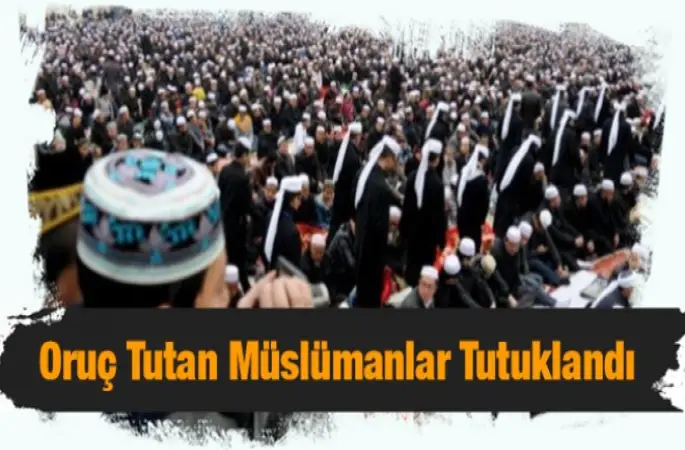 Oruç Tutan Müslümanlar Tutuklandı
