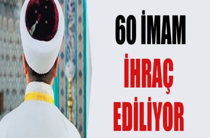 60 İmam İhraç Ediliyor..
