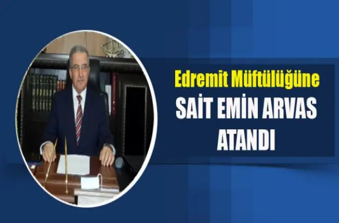 Sait Emin Arvas, Edremit Müftülüğüne Atandı