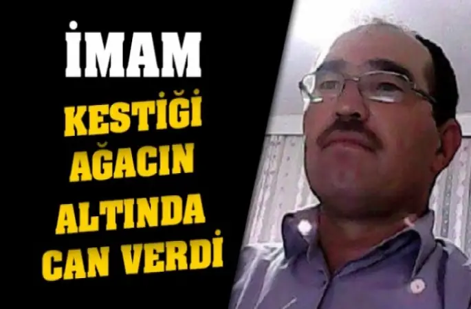 Denizli’de cami imamı Ramazan Akbaş kestiği ağacın altında kalarak öldü!