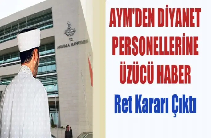 Anayasa Mahkemesi'den Diyanet Çalışanları için ret kararı