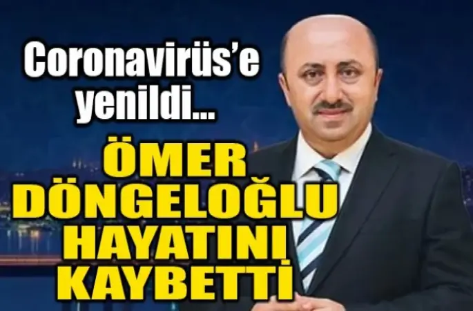 Ömer Döngeloğlu,Koronavirüsten hayatını kaybetti!