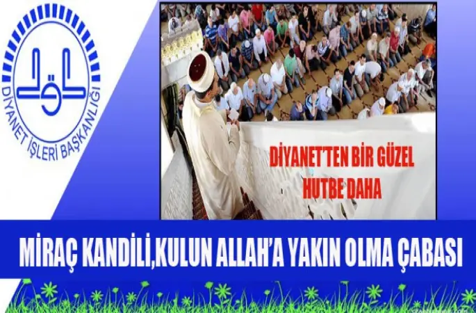 Haftanın Hutbesi,Miraç Kandili,Kulun Allah’a Yakın Olma Çabası