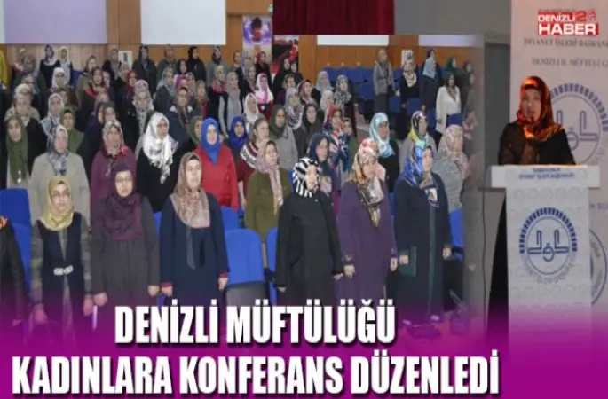 Denizli Müftülüğü '8 Mart Dünya Kadınlar Günü' Konferansı Düzenledi