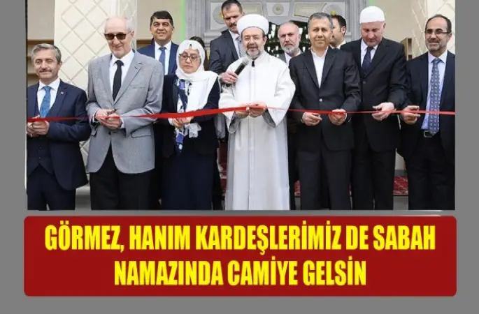 Görmez, Hanım kardeşlerimiz de sabah namazında camiye gelsin