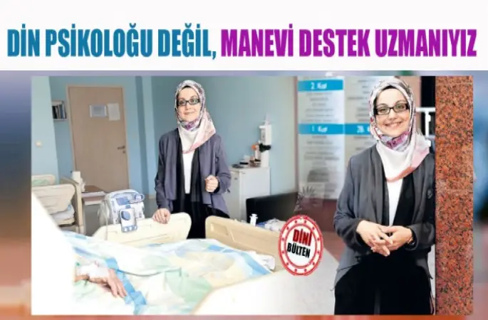 Din psikoloğu değil, manevi destek uzmanıyız