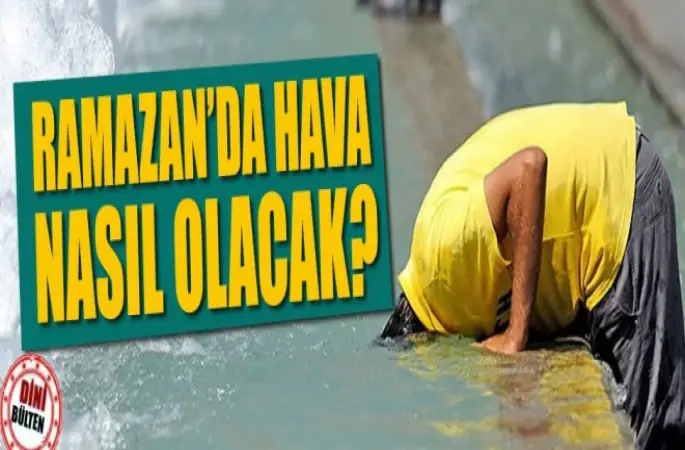 Ramazanda hava nasıl olacak