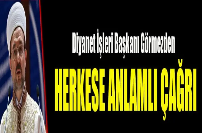Görmez'den Herkese  çağrı!